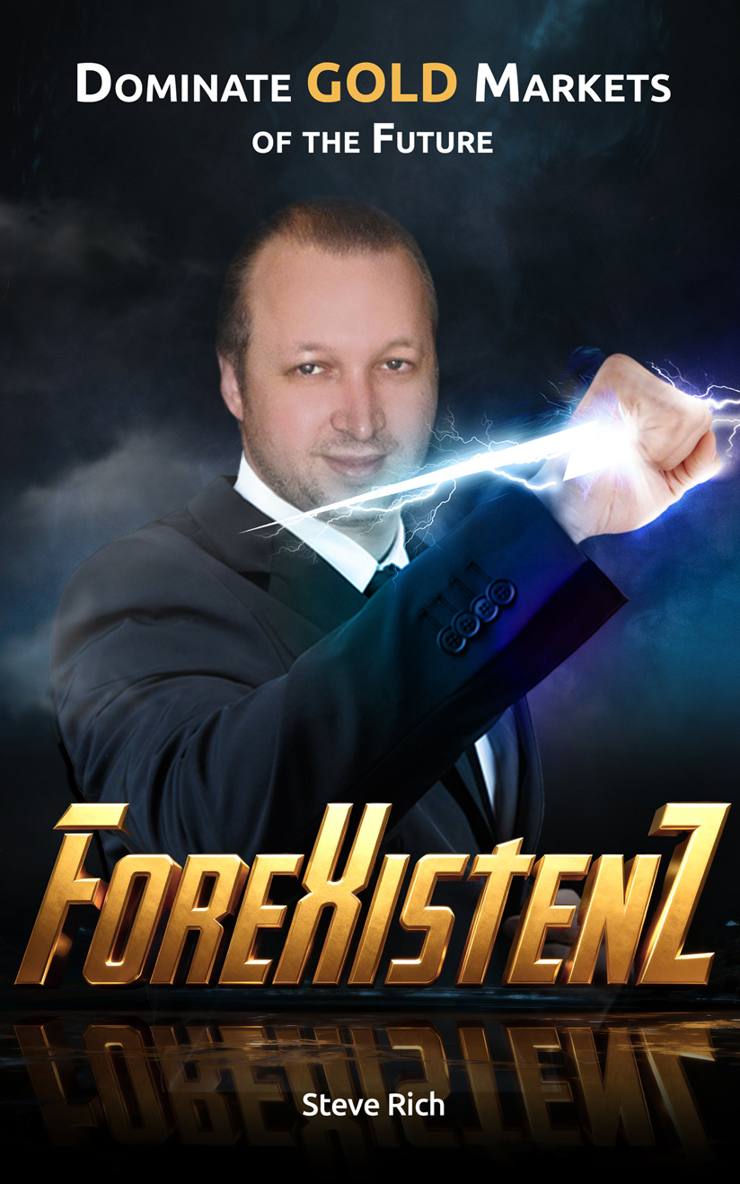ForeXistenZ: Dominate Gold Markets of the Future by Steve Rich